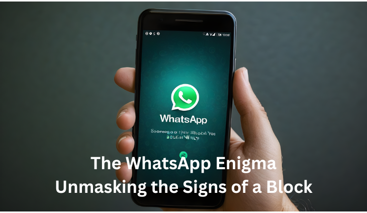 The WhatsApp Enigma Unmasking the Signs of a Block