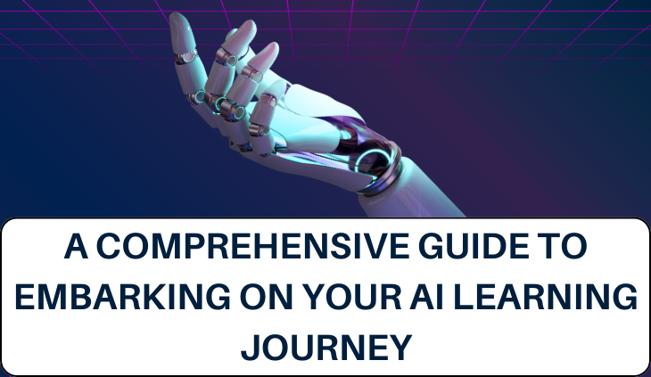 A Comprehensive Guide to Embarking on Your AI Learning Journey