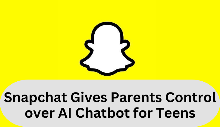 Snapchat Gives Parents Control over AI Chatbot for Teens