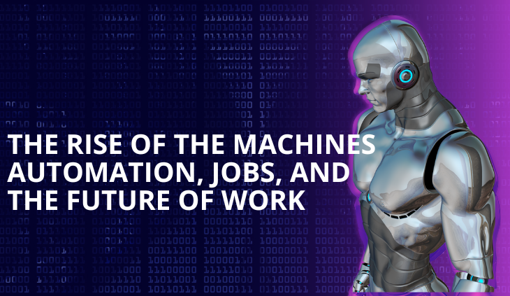 The Rise of the Machines: Automation, Jobs, and the Future of Work