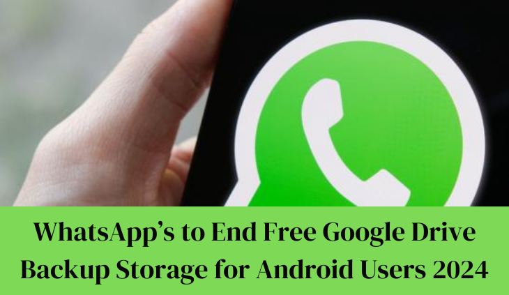 WhatsApp’s to End Free Google Drive Backup Storage for Android Users 2024